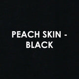 Peach Skin - BLACK