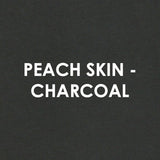 Peach Skin - CHARCOAL