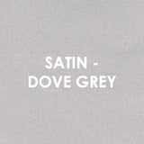 Satin - DOVE GREY